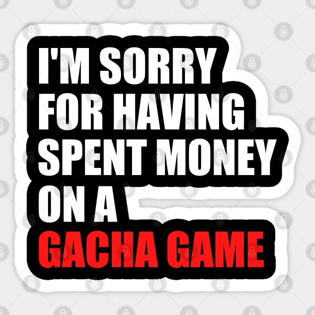 I'm Sorry For Having Spent Money On A Gacha Game Sticker by JB.Collection